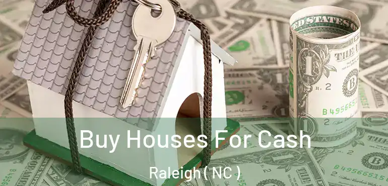  Buy Houses For Cash Raleigh ( NC )
