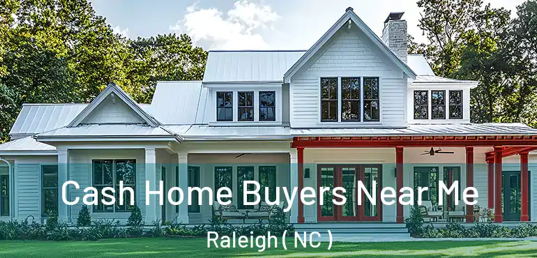  Cash Home Buyers Near Me Raleigh ( NC )