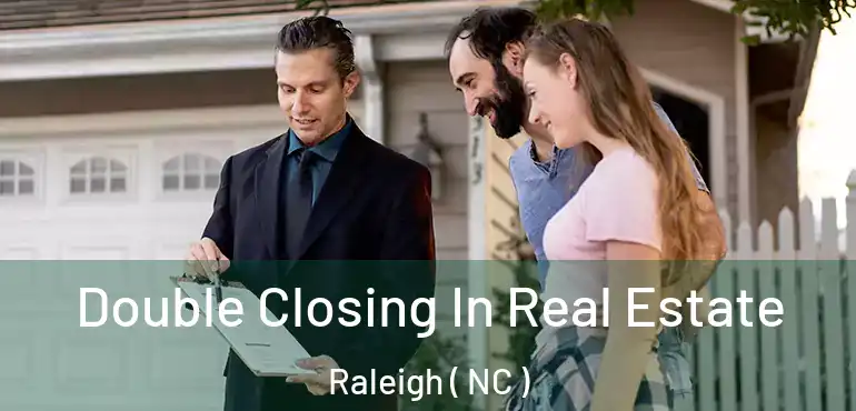  Double Closing In Real Estate Raleigh ( NC )