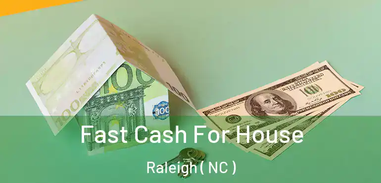  Fast Cash For House Raleigh ( NC )