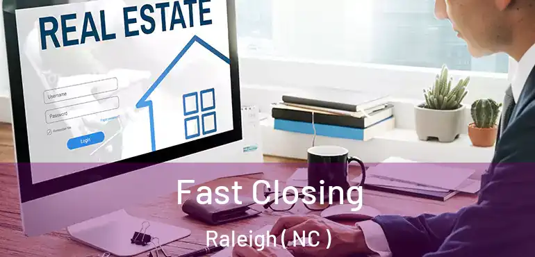  Fast Closing Raleigh ( NC )