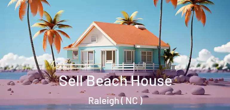 Sell Beach House Raleigh ( NC )