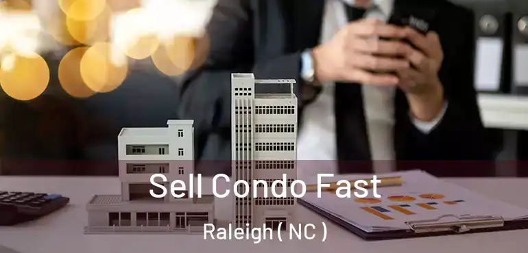  Sell Condo Fast Raleigh ( NC )