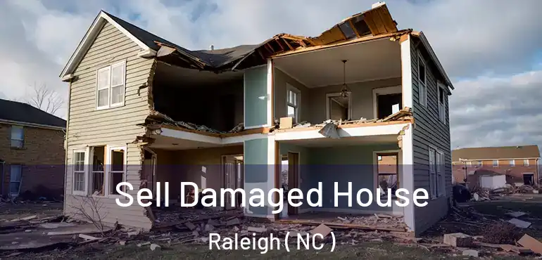  Sell Damaged House Raleigh ( NC )