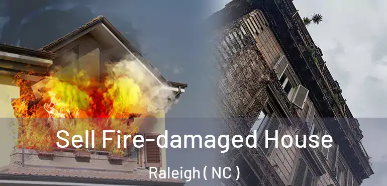 Sell Fire-damaged House Raleigh ( NC )