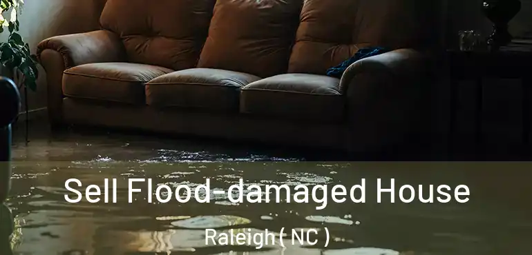  Sell Flood-damaged House Raleigh ( NC )