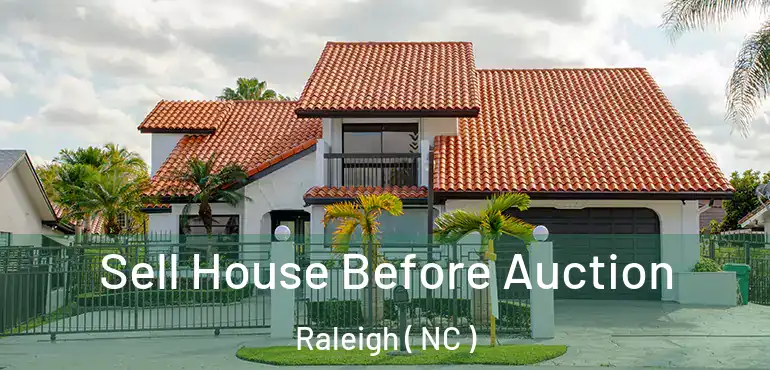 Sell House Before Auction Raleigh ( NC )