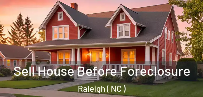  Sell House Before Foreclosure Raleigh ( NC )