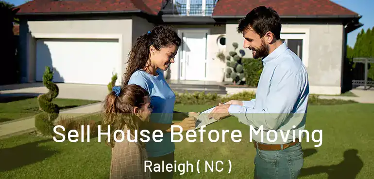  Sell House Before Moving Raleigh ( NC )