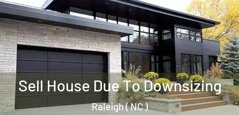  Sell House Due To Downsizing Raleigh ( NC )