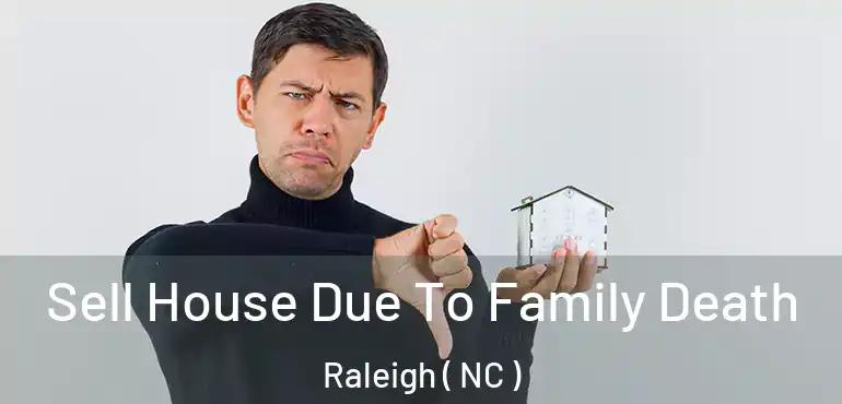  Sell House Due To Family Death Raleigh ( NC )