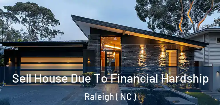  Sell House Due To Financial Hardship Raleigh ( NC )