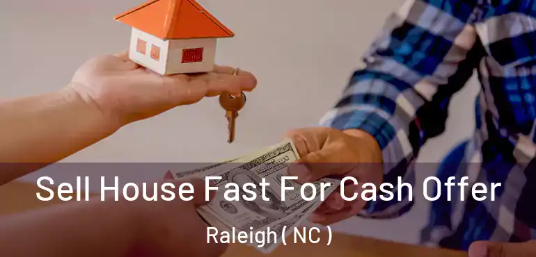  Sell House Fast For Cash Offer Raleigh ( NC )