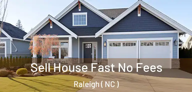 Sell House Fast No Fees Raleigh ( NC )
