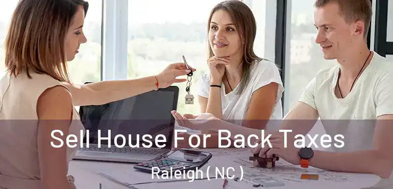  Sell House For Back Taxes Raleigh ( NC )