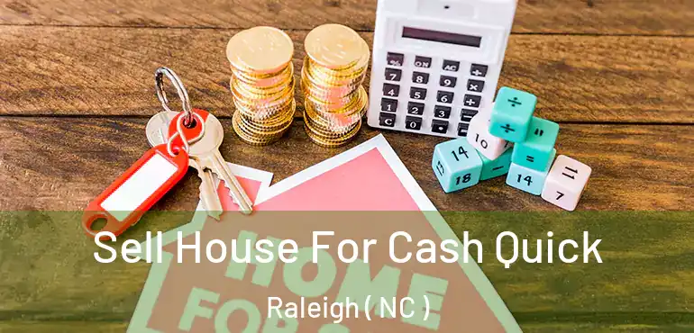  Sell House For Cash Quick Raleigh ( NC )