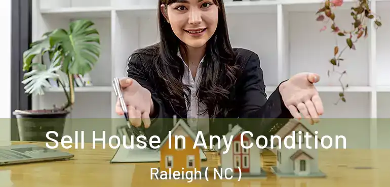  Sell House In Any Condition Raleigh ( NC )