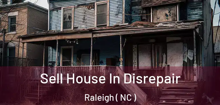  Sell House In Disrepair Raleigh ( NC )