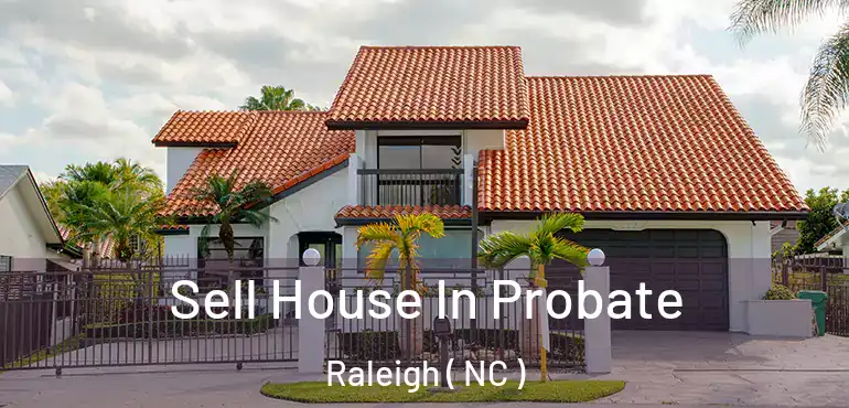  Sell House In Probate Raleigh ( NC )