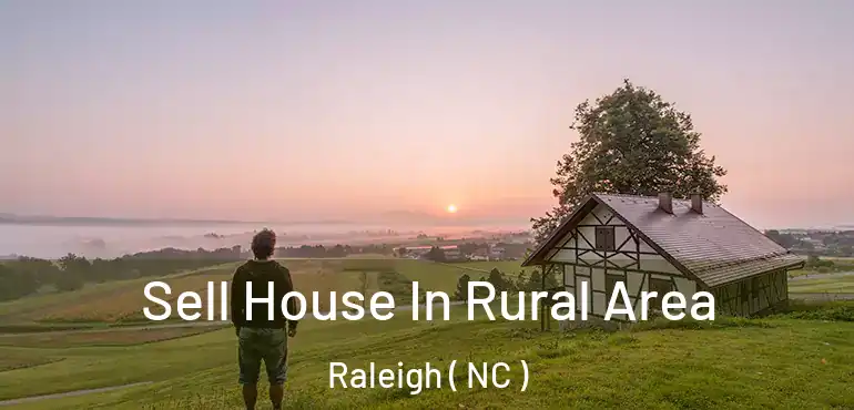 Sell House In Rural Area Raleigh ( NC )