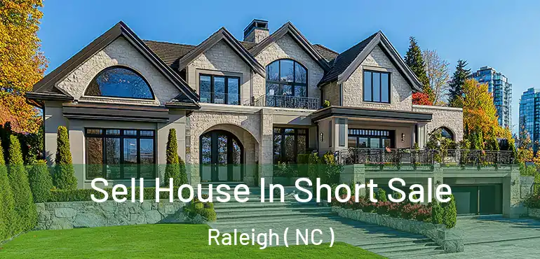  Sell House In Short Sale Raleigh ( NC )