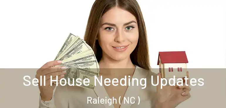  Sell House Needing Updates Raleigh ( NC )