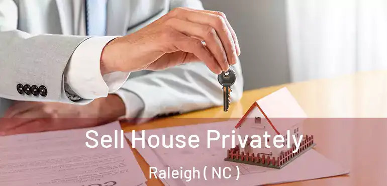 Sell House Privately Raleigh ( NC )