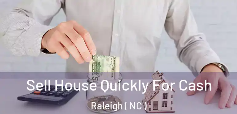  Sell House Quickly For Cash Raleigh ( NC )