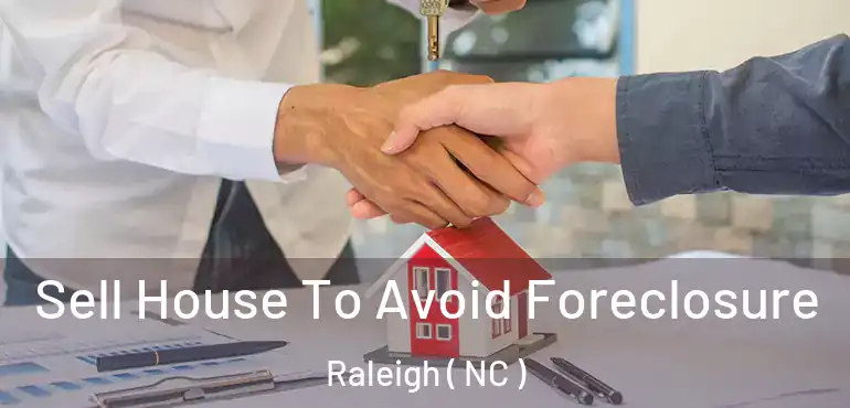  Sell House To Avoid Foreclosure Raleigh ( NC )