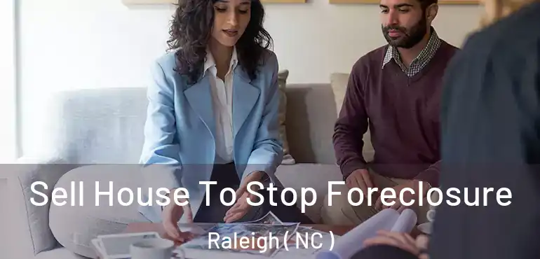  Sell House To Stop Foreclosure Raleigh ( NC )