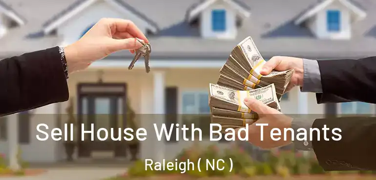 Sell House With Bad Tenants Raleigh ( NC )