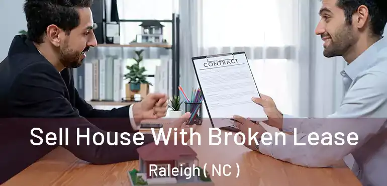Sell House With Broken Lease Raleigh ( NC )