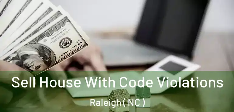  Sell House With Code Violations Raleigh ( NC )