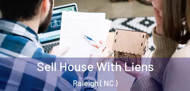  Sell House With Liens Raleigh ( NC )