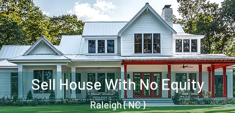  Sell House With No Equity Raleigh ( NC )