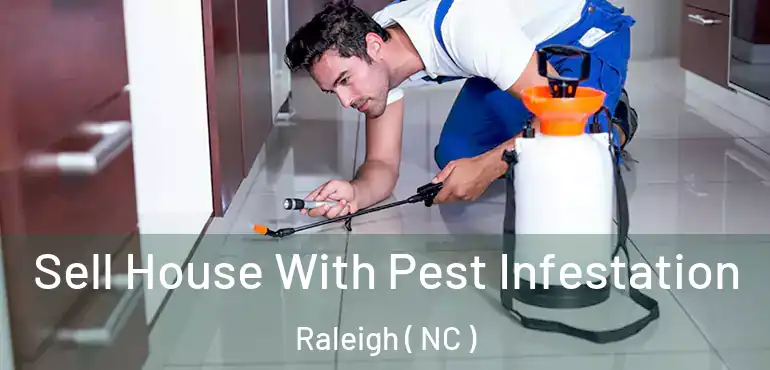 Sell House With Pest Infestation Raleigh ( NC )