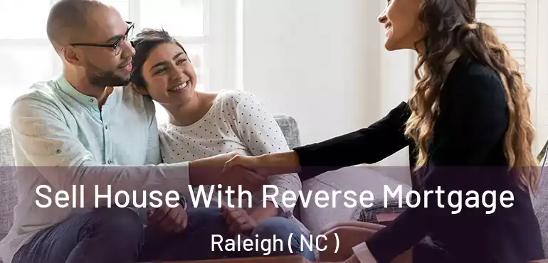  Sell House With Reverse Mortgage Raleigh ( NC )