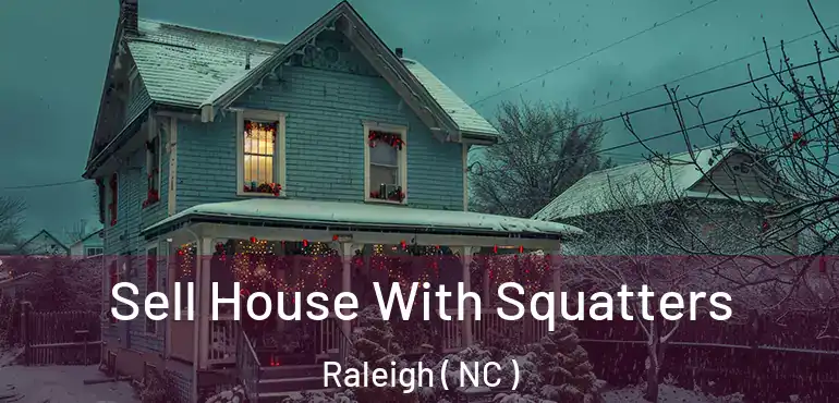  Sell House With Squatters Raleigh ( NC )
