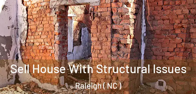  Sell House With Structural Issues Raleigh ( NC )