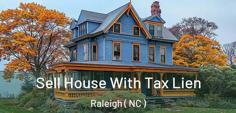  Sell House With Tax Lien Raleigh ( NC )