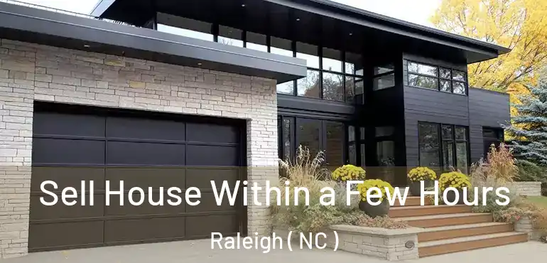  Sell House Within a Few Hours Raleigh ( NC )