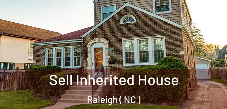  Sell Inherited House Raleigh ( NC )