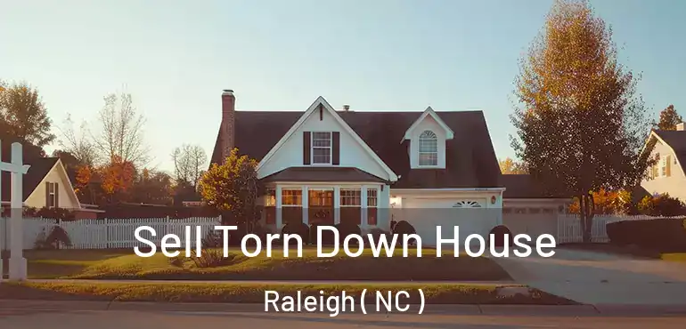  Sell Torn Down House Raleigh ( NC )