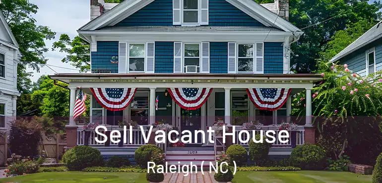  Sell Vacant House Raleigh ( NC )