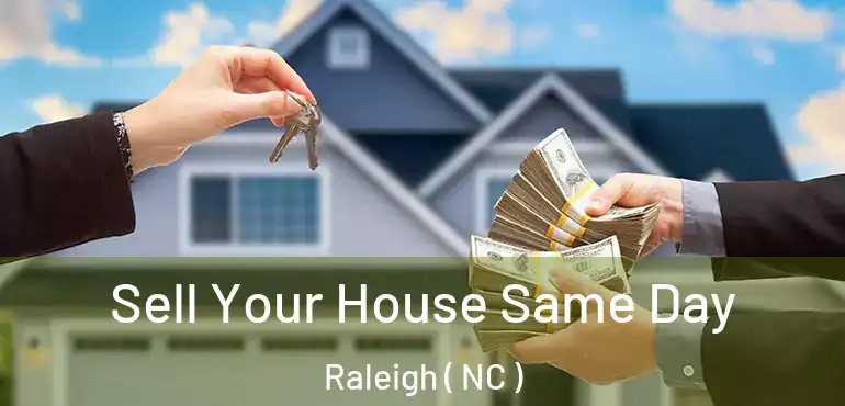  Sell Your House Same Day Raleigh ( NC )